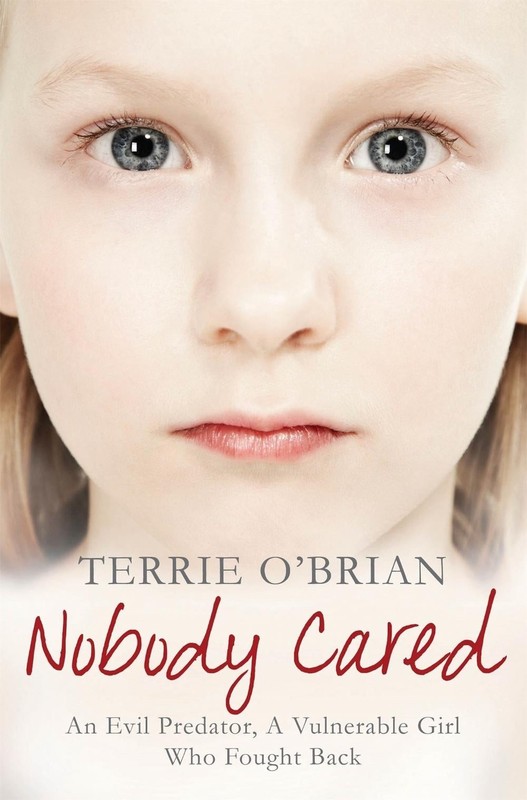 Nobody Cared: An Evil Predator, A Vulnerable Girl Who Fought Back by Terrie O’Br