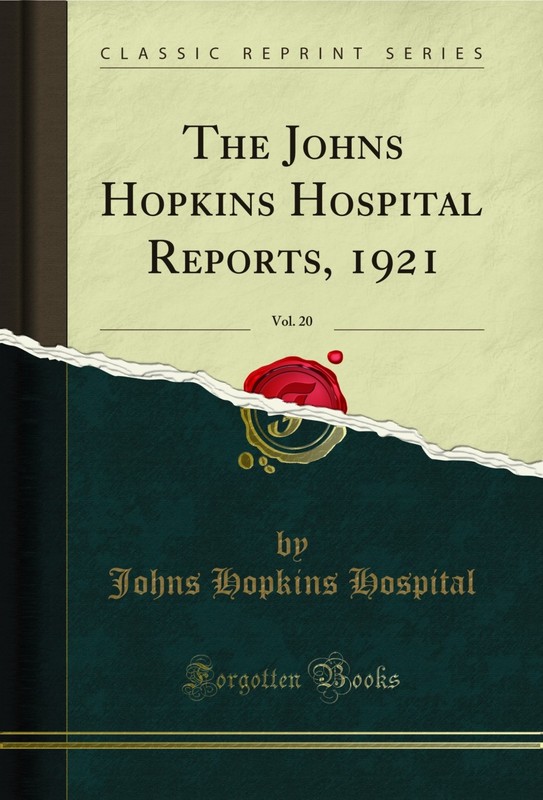 The Johns Hopkins Hospital Reports, 1921, Vol. 20 (Classic Reprint)