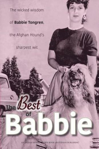 The Best Of Babbie: The Wicked Wisdom Of Babbie Tongren, The Afghan Hound’s…