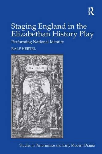 STAGING ENGLAND IN THE ELIZABETHAN HISTORY PLAY: By Ralf Hertel – Hardcover *VG*