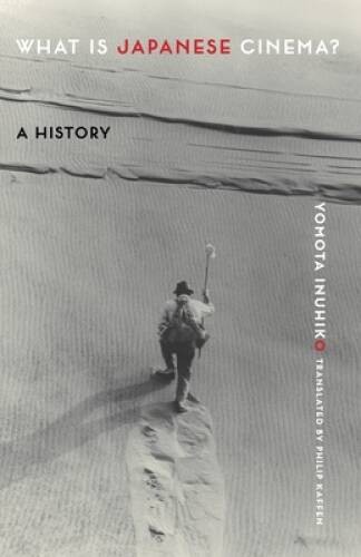 What Is Japanese Cinema: A History – Paperback By Inuhiko, Yomota – GOOD