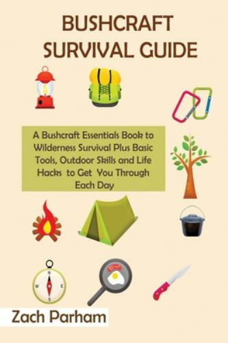 Bushcraft Survival Guide: A Bushcraft Essentials Book to Wilderness Survival …