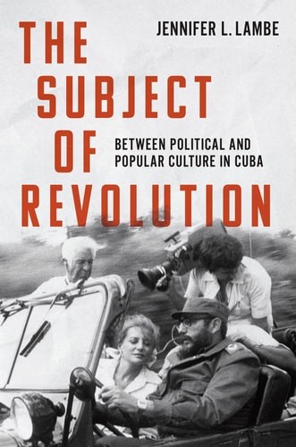 The Subject of Revolution: Between Political and Popular Culture in Cuba (Envisi