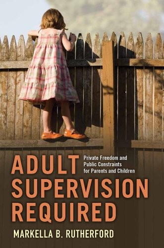 ADULT SUPERVISION REQUIRED: PRIVATE FREEDOM AND PUBLIC By Markella B. Rutherford