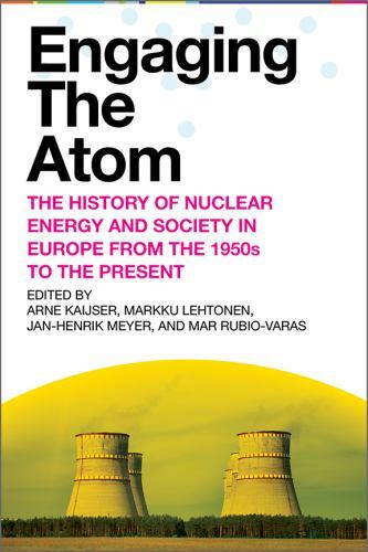 Engaging the Atom : The History of Nuclear Energy and Society in Europe from …
