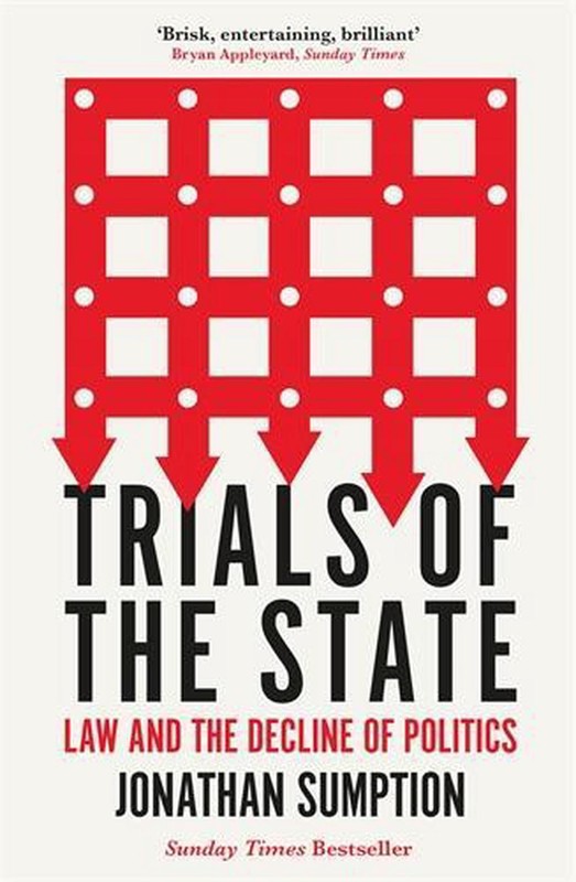 Trials of the State: Law and the Decline of Politics by Jonathan Sumption (Engli
