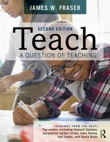 Teach: A Question of Teaching – Paperback By Fraser, James W – ACCEPTABLE