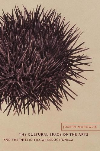 Joseph Margolis The Cultural Space of the Arts and the Infelicities o (Hardback)