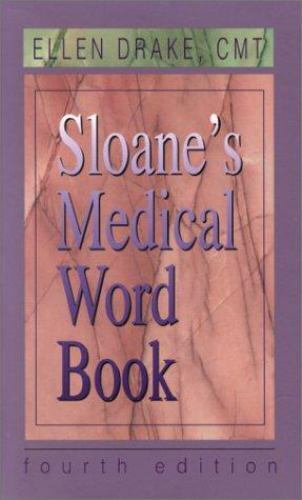 Sloane’s Medical Word Book (4th Edition) by Ellen Drake CMT FAAMT; Ellen Drake