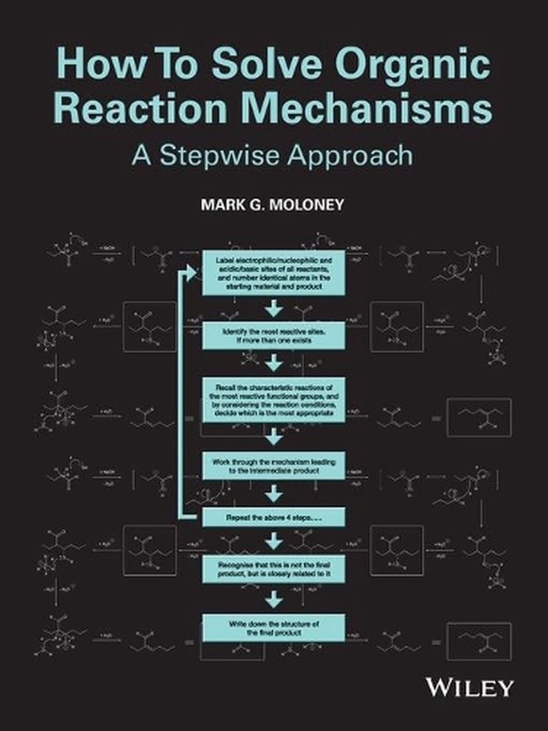 How To Solve Organic Reaction Mechanisms: A Stepwise Approach by Mark G. Moloney