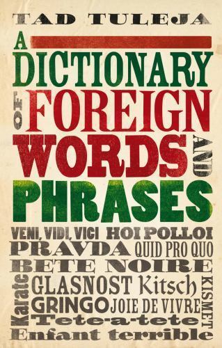 A Dictionary of Foreign Words and Phrases by Tad Tuleja