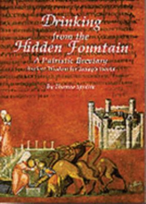 Drinking from the Hidden Fountain : A Patristic Breviary: Ancient