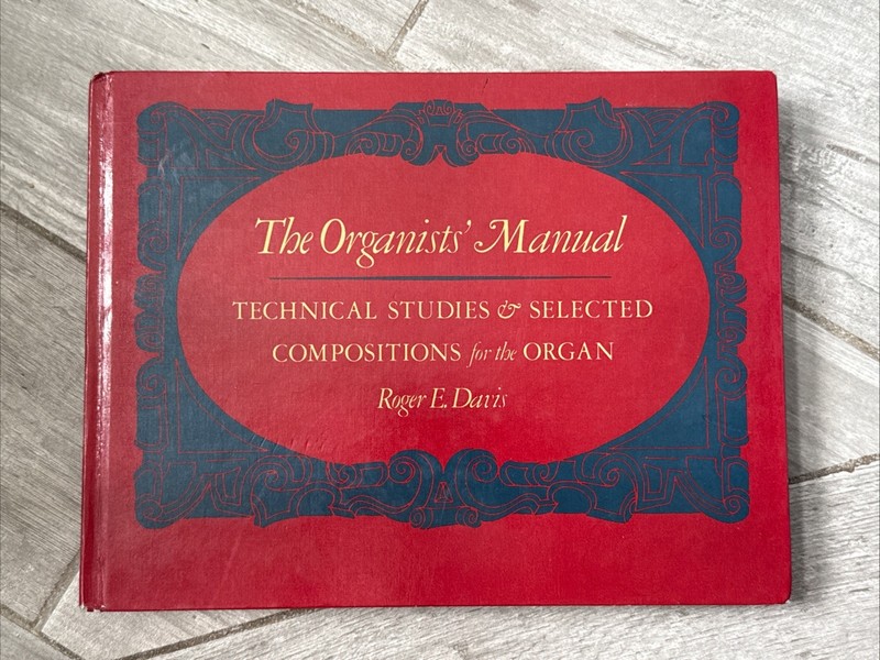 The Organists’ Manual: Technical Studies & Selected Compositions for the Organ