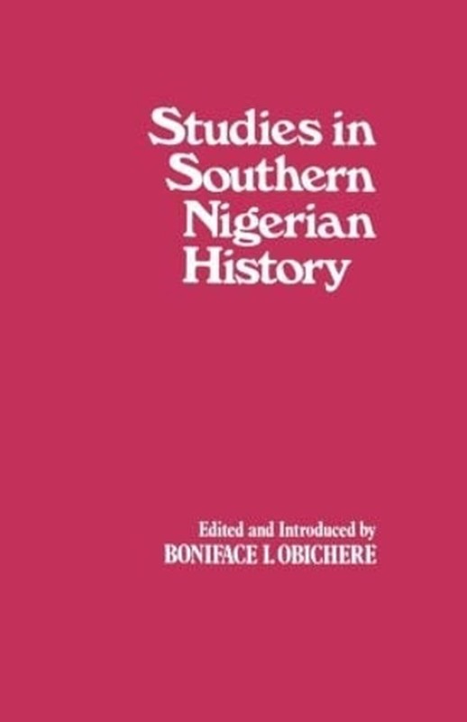 Studies in Southern Nigerian History: A Festschrift for Joseph Christopher Okwud