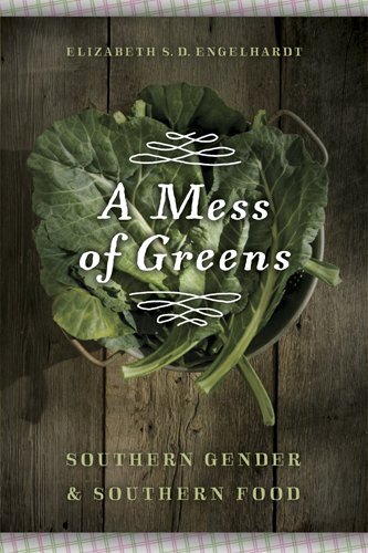 A Mess of Greens: Southern Gender and Southern Food, Engelhardt 9780820340371-,