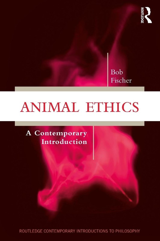 Animal Ethics: A Contemporary Introduction by Bob Fischer Paperback Book