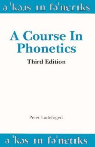 A Course in Phonetics by Peter Ladefoged