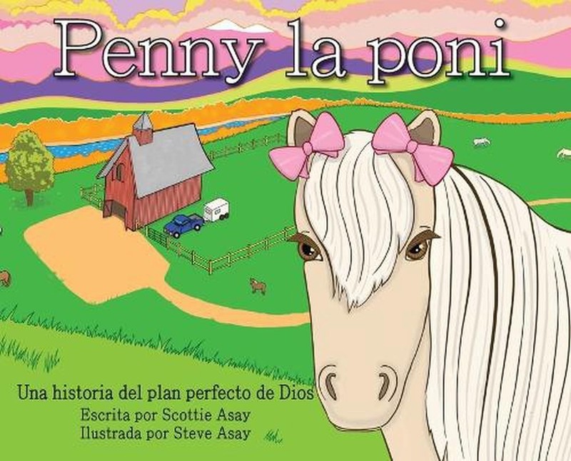 Penny la poni: Una historia del plan perfecto de Dios by Scottie Asay (Spanish)