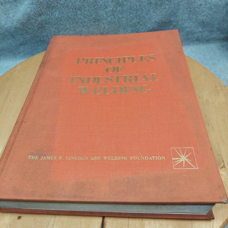 Principles of Industrial Welding James F. Lincoln Arc Welding Foundation Book