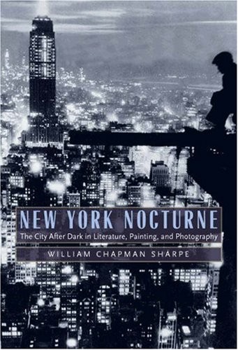 NEW YORK NOCTURNE: THE CITY AFTER DARK IN LITERATURE, By William Chapman Sharpe