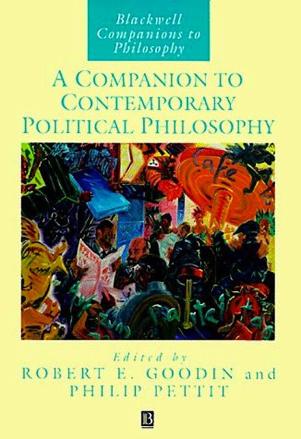 A Companion to Contemporary Political Philosophy by Robert E Goodin