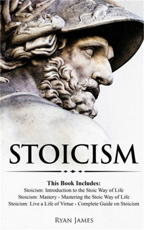 Stoicism: 3 Books in One – Stoicism: Introduction to the Stoic Way of Life, Stoi