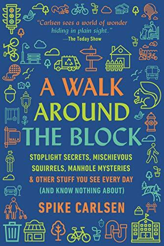 A Walk Around the Block: Stoplight Secrets, Mischievous Squirrels, Manhole My…