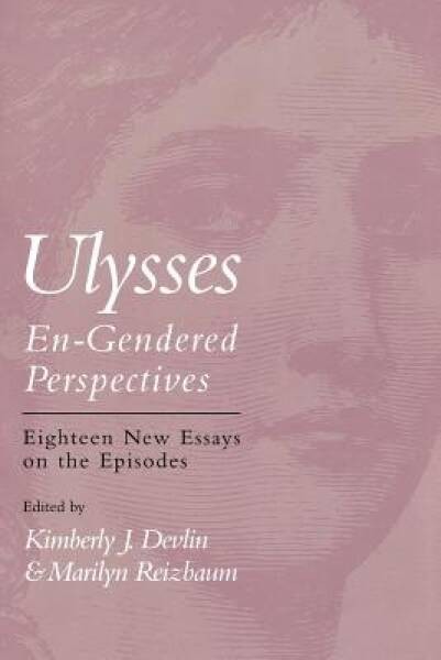 Ulysses–En-Gendered Perspectives: Eighteen New Critical Essays on the Ep – GOOD