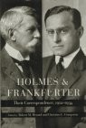 HOLMES AND FRANKFURTER: THEIR CORRESPONDENCE, 1912-1934 By Oliver Wendell Holmes