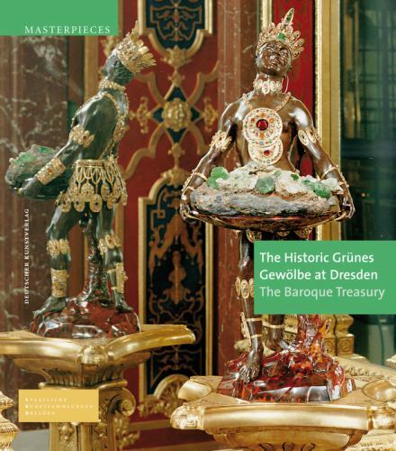 Historic Grünes Gewölbe at Dresden : The Baroque Treasury, Hardcover by Syndr…