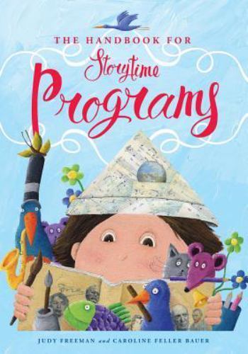 The Handbook for Storytime Programs by Freeman, Judy; Feller Bauer, Caroline