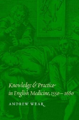Knowledge and Practice in English Medicine, 1550-1680 – Paperback – ACCEPTABLE