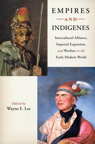 Empires and Indigenes : Intercultural Alliance, Imperial Expansion, and Warfa…
