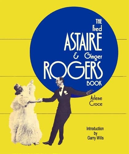 FRED ASTAIRE & GINGER ROGERS BOOK, THE By Arlene Croce **BRAND NEW**