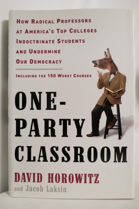One-Party Classroom: How Radical Professors at America’s Top Colleges Indoct…
