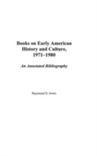 Books on Early American History and Culture, 1971-1980 : An Annotated Bibliog…