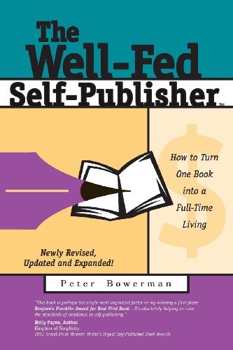 THE WELL-FED SELF-PUBLISHER: HOW TO TURN ONE BOOK INTO A By Peter Bowerman *NEW*