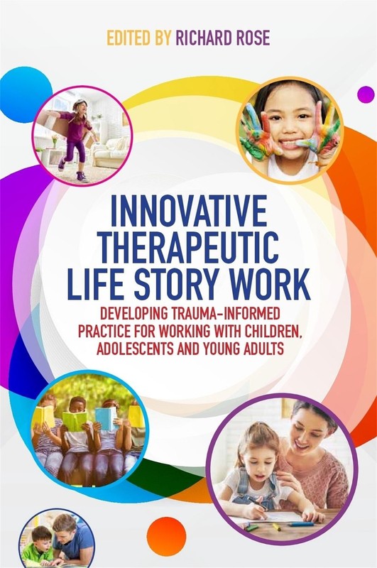Innovative Therapeutic Life Story Work: Developing Trauma-Informed Practice for