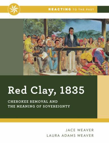 Reacting to the Past Ser.: Red Clay 1835 : Cherokee Removal and the Meaning …