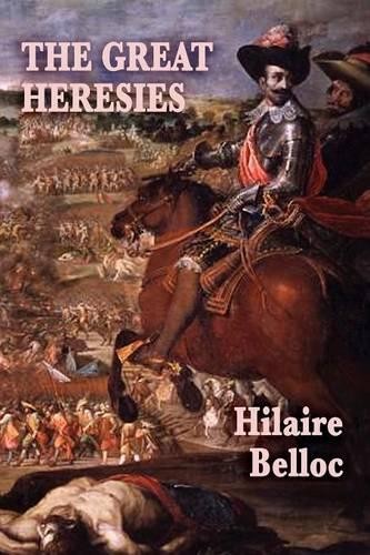 Hilaire Belloc The Great Heresies (Paperback) (UK IMPORT)