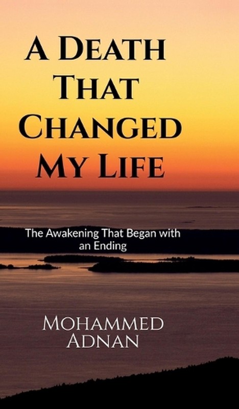 A Death That Changed My Life: The Awakening That Began with an Ending by Mohamme