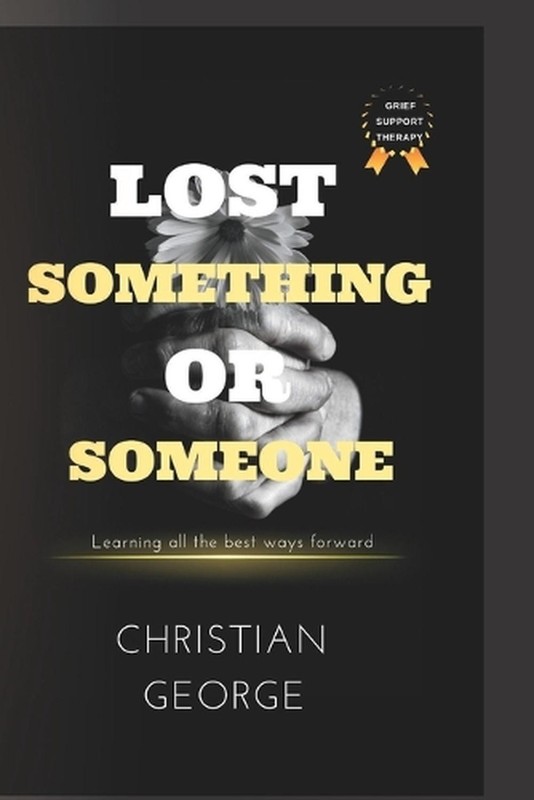 Lost something or someone: Learning all the best ways forward by Christian Georg
