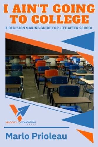 I Aint Going To College: A Guide To Life After High School – Paperback – GOOD