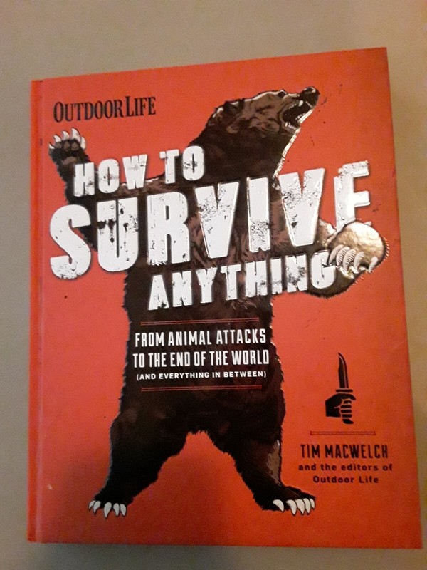 HOW TO SURVIVE ANYTHING: FROM ANIMAL ATTACKS TO THE END OF By Tim Macwelch & The