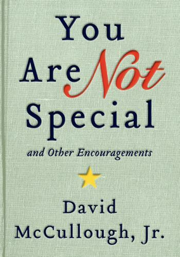 You Are Not Special : … and Other Encouragements by David McCullough Jr….