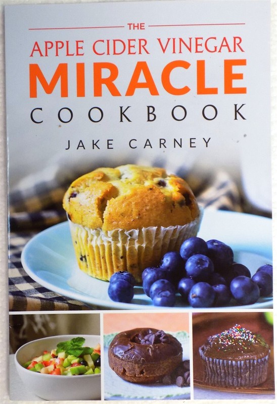 The Apple Cider Vinegar Miracle Cookbook by The Alternative Daily + Jake Carney