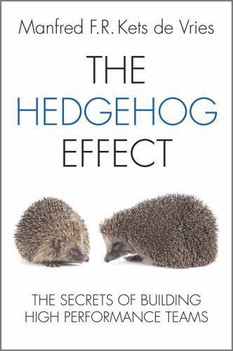 The Hedgehog Effect: The Secrets of Building High Performance Teams by Kets de