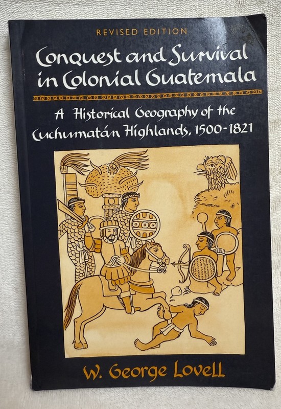 Conquest and Survival in Colonial Guatemala A Historical Geography of the