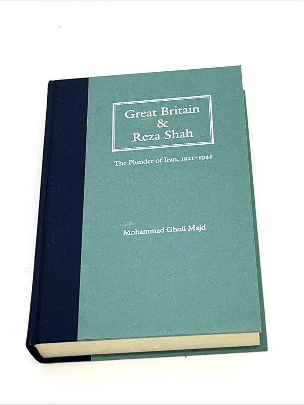Great Britain and Reza Shah : The Plunder of Iran, 1921-1941 Mohammad Majd HC