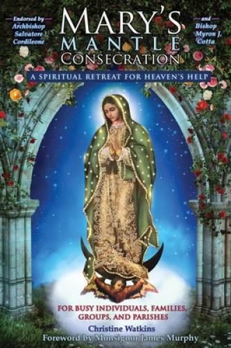 Mary’s Mantle Consecration: A Spiritual Retreat for Heaven’s Help – VERY GOOD